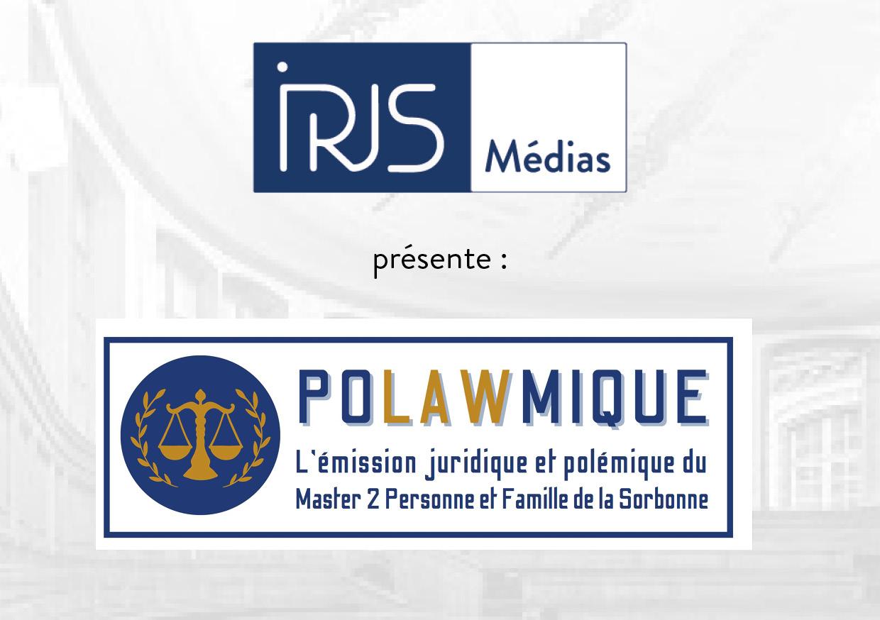 IRJS Média présente Polawmique l'émission juridique et polémique du master 2 personne et famille de la Sorbonne